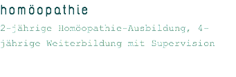 homöopathie 2-jährige Homöopathie-Ausbildung, 4-jährige Weiterbildung mit Supervision 