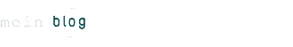  - mein blog -